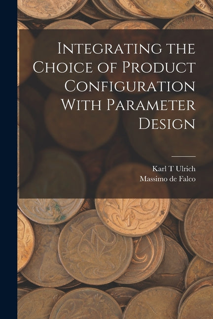 Integrating the Choice of Product Configuration With Parameter Design - Ingram