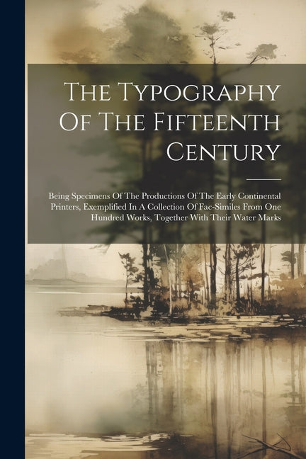 Typography Of The Fifteenth Century: Being Specimens Of The Productions Of The Early Continental Printers, Exemplified In A Collection Of Fac-similes - Ingram