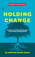 Holding Change: The Way of Emergent Strategy Facilitation and Mediation - Ingram