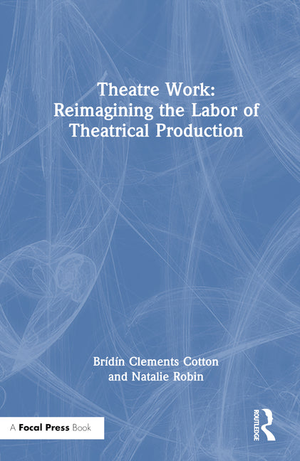 Theatre Work: Reimagining the Labor of Theatrical Production - Ingram