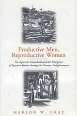 Productive Men and Reproductive Women: The Agrarian Household and the Emergence of Separate Spheres During the German Enlightenment - Ingram