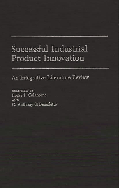 Successful Industrial Product Innovation: An Integrative Literature Review - Ingram