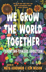 We Grow the World Together: Parenting Toward Abolition - Ingram