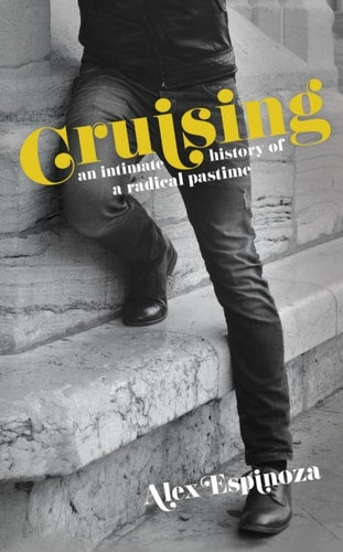 Cruising: An Intimate History of a Radical Pastime