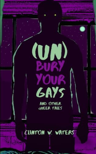 (UN)Bury Your Gays: and Other Queer Tales