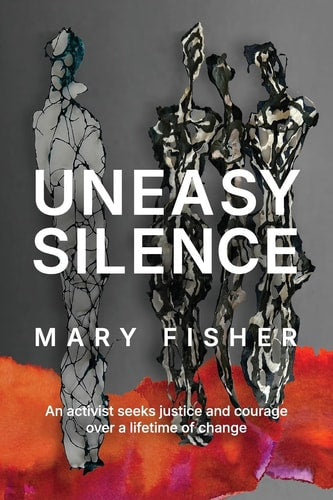 Uneasy Silence: An Activist Seeks Justice and Courage Over a Lifetime of Change
