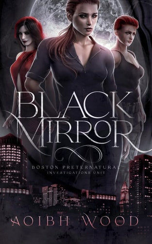 Black Mirror: A Cait Reagan Novel (Boston Preternatural Investigations Unit #2)