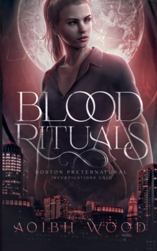 Blood Rituals: A Cait Reagan Novel (Boston Preternatural Investigations Unit #1)
