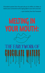 Melting in Your Mouth: The Early Work of Chocolate Waters