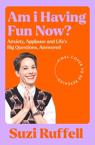 Am I Having Fun Now?: Anxiety, Applause and Life's Big Questions, Answered
