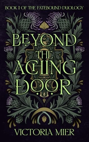 Beyond the Aching Door (The Fatebound Duology #1)