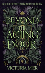 Beyond the Aching Door (The Fatebound Duology #1)