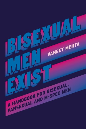 Bisexual Men Exist: A Handbook for Bisexual, Pansexual and M-Spec Men