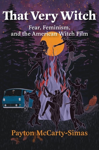 That Very Witch: Fear, Feminism, and the American Witch Film