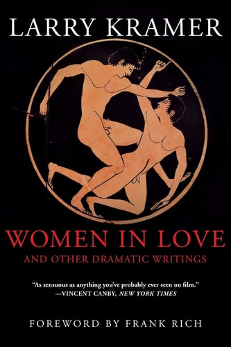Women in Love and Other Dramatic Writings: Women in Love, Sissies' Scrapbook, a Minor Dark Age, Just Say No, the Farce in Just Saying No