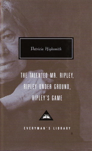 The Talented Mr. Ripley, Ripley Under Ground, Ripley's Game (Everyman's Library Contemporary Classics)