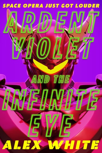 Ardent Violet and the Infinite Eye (The Starmetal Symphony #2)