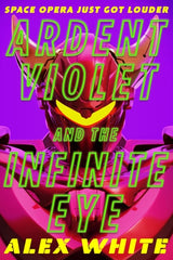 Ardent Violet and the Infinite Eye (The Starmetal Symphony #2)