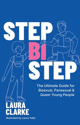 Step Bi Step: The Ultimate Guide for Bisexual, Pansexual and Queer Young People