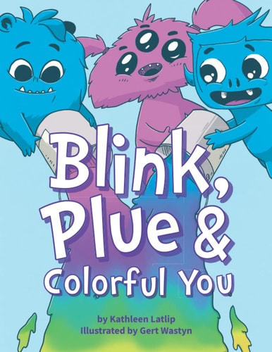 Blink, Plue & Colorful You: A Story About Gender Expression and Acceptance