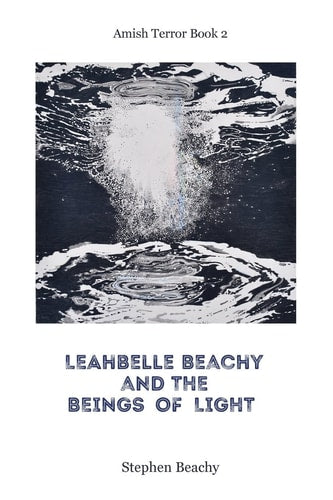 Leahbelle Beachy and the Beings of Light (Amish Terror #2)
