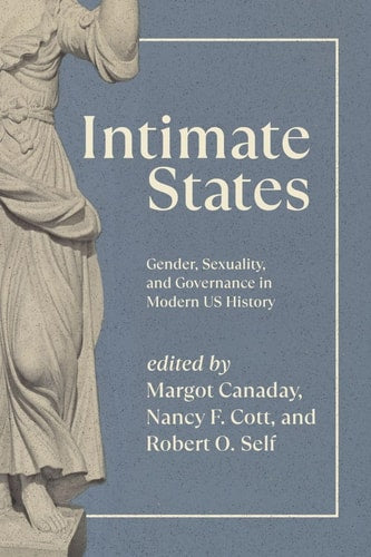 Intimate States: Gender, Sexuality, and Governance in Modern Us History