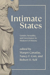 Intimate States: Gender, Sexuality, and Governance in Modern Us History
