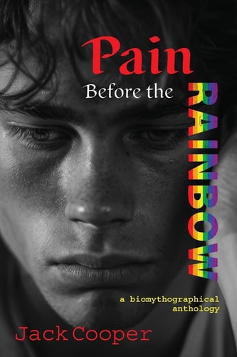 Pain Before the Rainbow: A Biomythographical Anthology