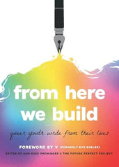 From Here We Build: Queer Youth Write from Their Lives