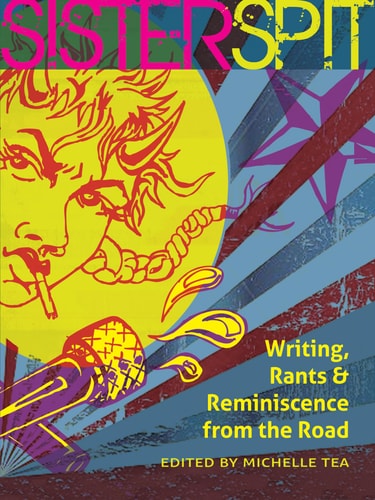 Sister Spit: Writing, Rants & Reminiscence from the Road (City Lights/Sister Spit)