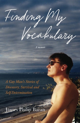 Finding My Vocabulary: A Gay Man's Stories of Discovery, Survival and Self-Determination
