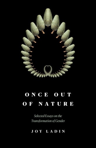 Once Out of Nature: Selected Essays on the Transformation of Gender