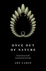 Once Out of Nature: Selected Essays on the Transformation of Gender