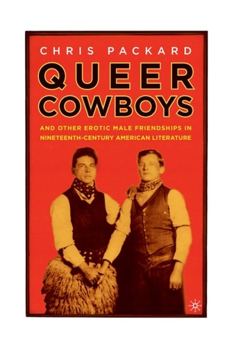 Queer Cowboys and Other Erotic Male Friendships in Nineteenth-Century American Literature