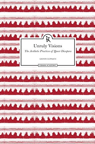 Unruly Visions: The Aesthetic Practices of Queer Diaspora