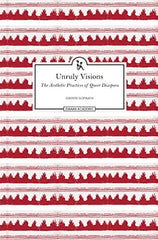 Unruly Visions: The Aesthetic Practices of Queer Diaspora