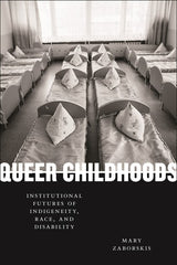 Queer Childhoods: Institutional Futures of Indigeneity, Race, and Disability