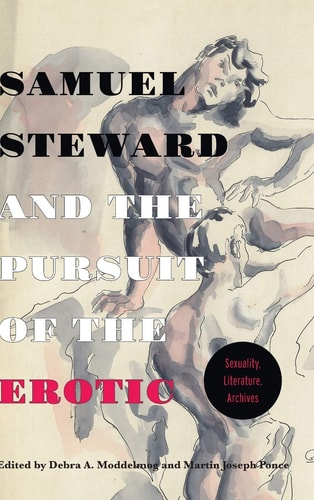 Samuel Steward and the Pursuit of the Erotic Sexuality, Literature, Archives: Sexuality, Literature, Archives
