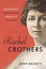 Rachel Crothers: Broadway Innovator, Feminist Pioneer