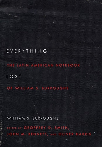 Everything Lost: The Latin American Notebook of William S. Burroughs (Revised Edition)