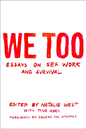 We Too: Essays on Sex Work and Survival: Essays on Sex Work and Survival
