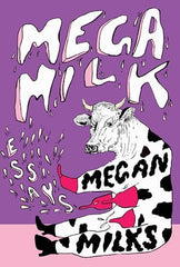 Mega Milk: Essays on Family, Fluidity, Whiteness, and Cows