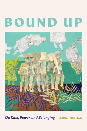 Bound Up: On Kink, Power, and Belonging