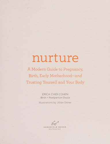 Nurture: A Modern Guide to Pregnancy, Birth, Early Motherhood--And Trusting Yourself and Your Body