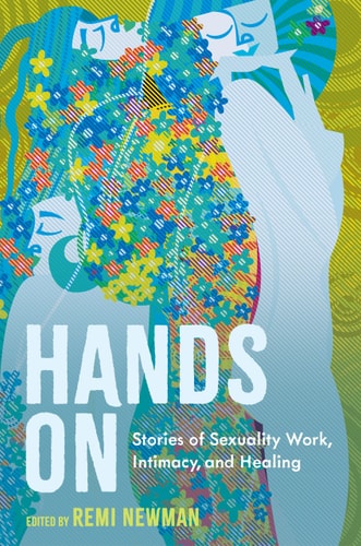 Hands on: Stories of Sexuality Work, Intimacy, and Healing