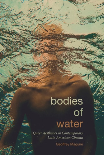 Bodies of Water: Queer Aesthetics in Contemporary Latin American Cinema