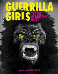 Guerrilla Girls: The Art of Behaving Badly