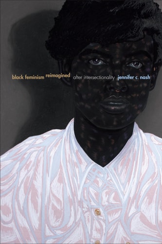 Black Feminism Reimagined: After Intersectionality (Next Wave: New Directions in Women's Studies) by Jennifer C. Nash