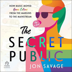 The Secret Public: How Music Moved Queer Culture from the Margins to the Mainstream