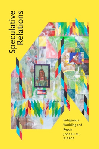 Speculative Relations: Indigenous Worlding and Repair